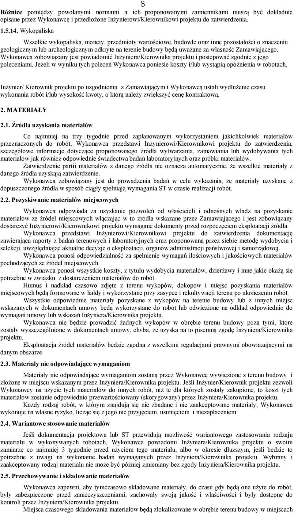 Zamawiającego. Wykonawca zobowiązany jest powiadomić Inżyniera/Kierownika projektu i postępować zgodnie z jego poleceniami.