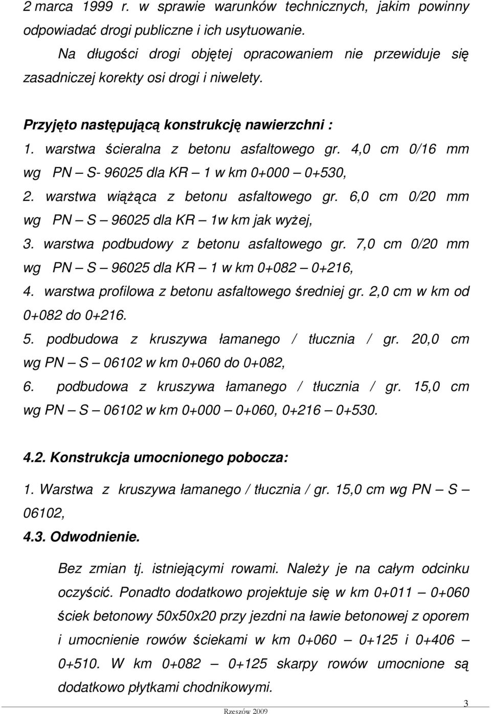 4,0 cm 0/16 mm wg PN S- 96025 dla KR 1 w km 0+000 0+530, 2. warstwa wiąŝąca z betonu asfaltowego gr. 6,0 cm 0/20 mm wg PN S 96025 dla KR 1w km jak wyŝej, 3. warstwa podbudowy z betonu asfaltowego gr.