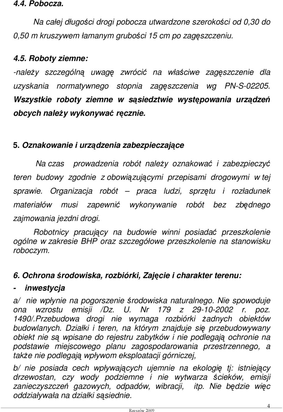 Wszystkie roboty ziemne w sąsiedztwie występowania urządzeń obcych naleŝy wykonywać ręcznie. 5.