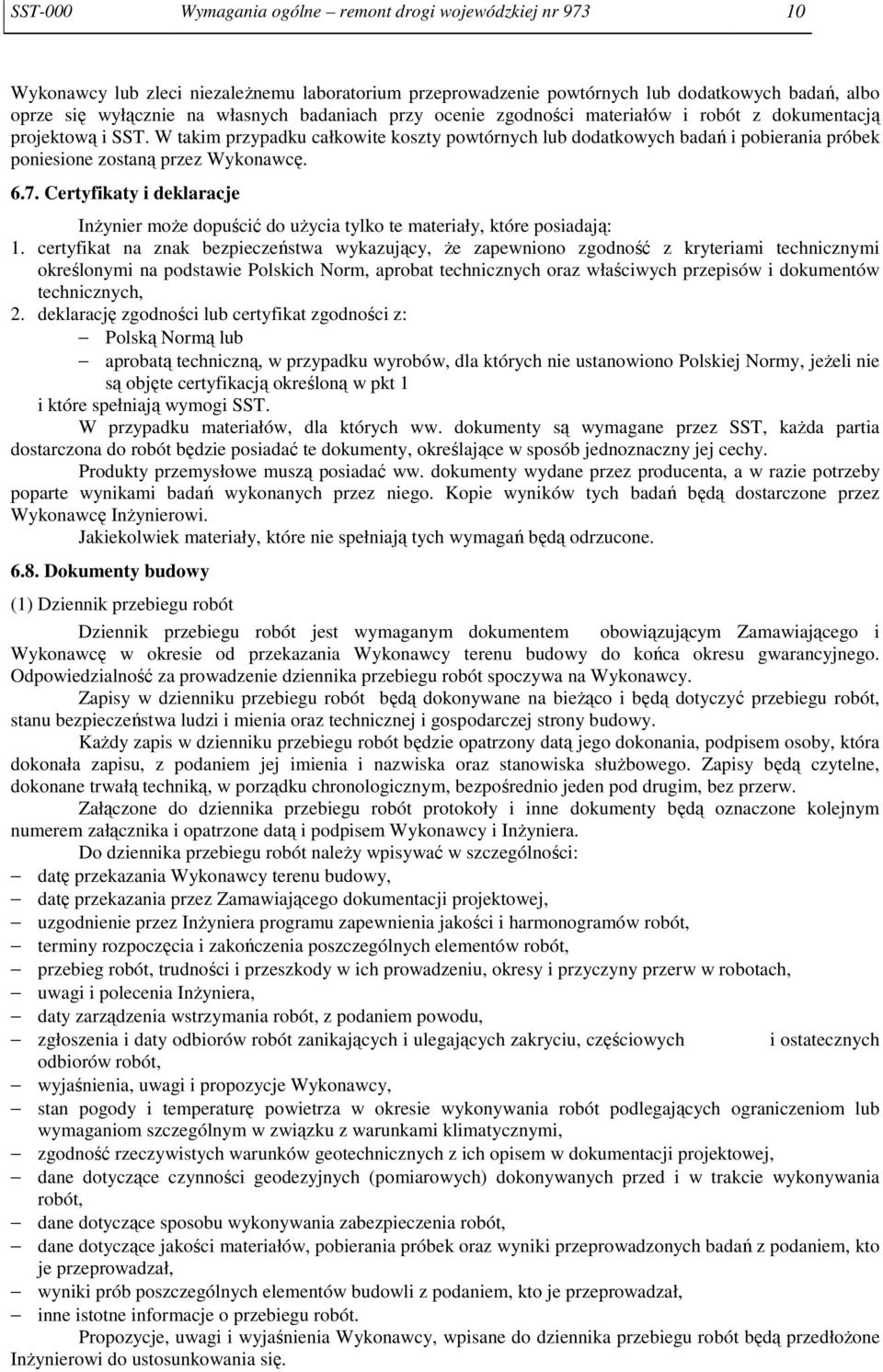 W takim przypadku całkowite koszty powtórnych lub dodatkowych badań i pobierania próbek poniesione zostaną przez Wykonawcę. 6.7.