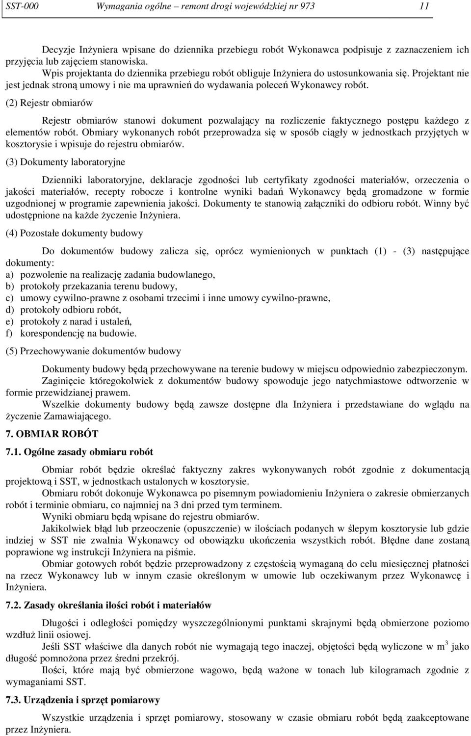 (2) Rejestr obmiarów Rejestr obmiarów stanowi dokument pozwalający na rozliczenie faktycznego postępu każdego z elementów robót.