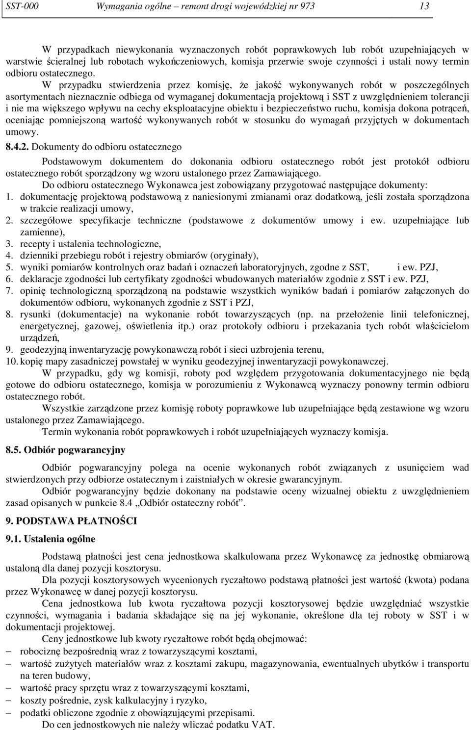 W przypadku stwierdzenia przez komisję, że jakość wykonywanych robót w poszczególnych asortymentach nieznacznie odbiega od wymaganej dokumentacją projektową i SST z uwzględnieniem tolerancji i nie ma