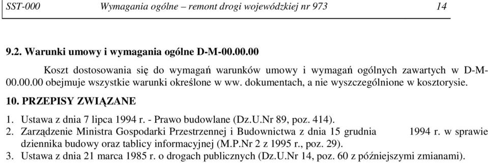 - Prawo budowlane (Dz.U.Nr 89, poz. 414). 2. Zarządzenie Ministra Gospodarki Przestrzennej i Budownictwa z dnia 15 grudnia 1994 r.