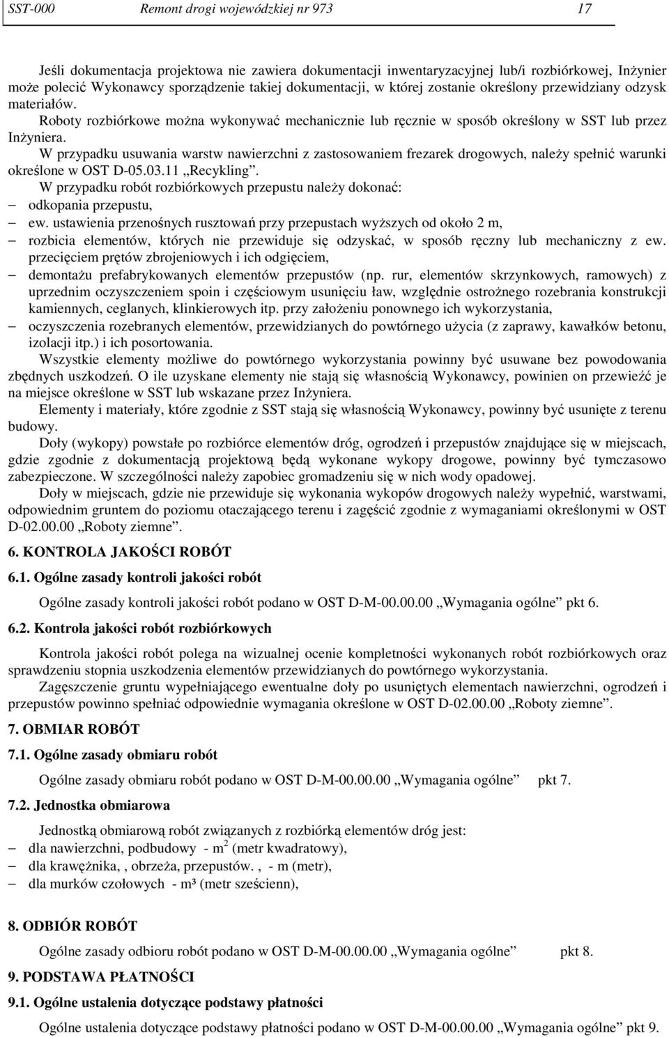W przypadku usuwania warstw nawierzchni z zastosowaniem frezarek drogowych, należy spełnić warunki określone w OST D-05.03.11 Recykling.