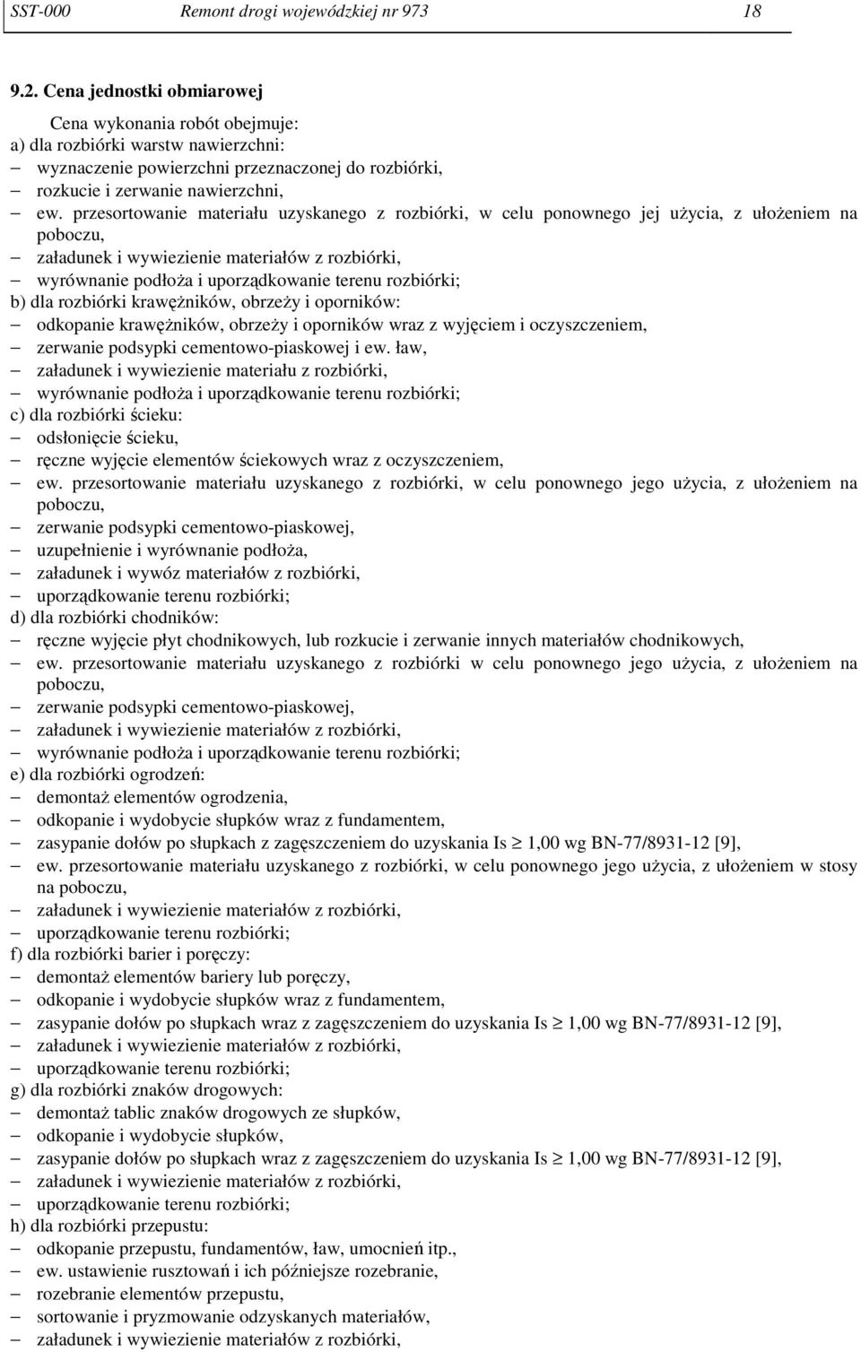 przesortowanie materiału uzyskanego z rozbiórki, w celu ponownego jej użycia, z ułożeniem na poboczu, załadunek i wywiezienie materiałów z rozbiórki, wyrównanie podłoża i uporządkowanie terenu