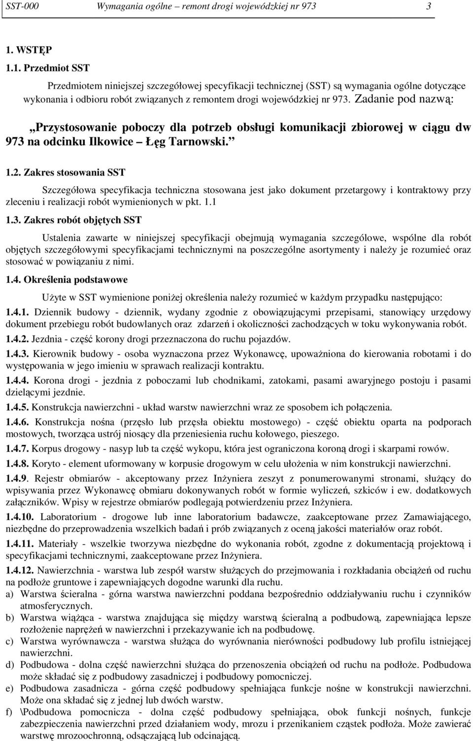 Zadanie pod nazwą:,,przystosowanie poboczy dla potrzeb obsługi komunikacji zbiorowej w ciągu dw 973 na odcinku Ilkowice Łęg Tarnowski. 1.2.