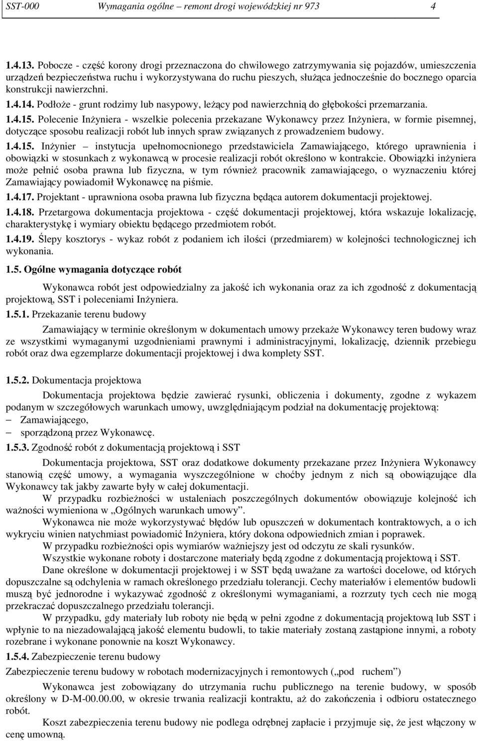 oparcia konstrukcji nawierzchni. 1.4.14. Podłoże - grunt rodzimy lub nasypowy, leżący pod nawierzchnią do głębokości przemarzania. 1.4.15.