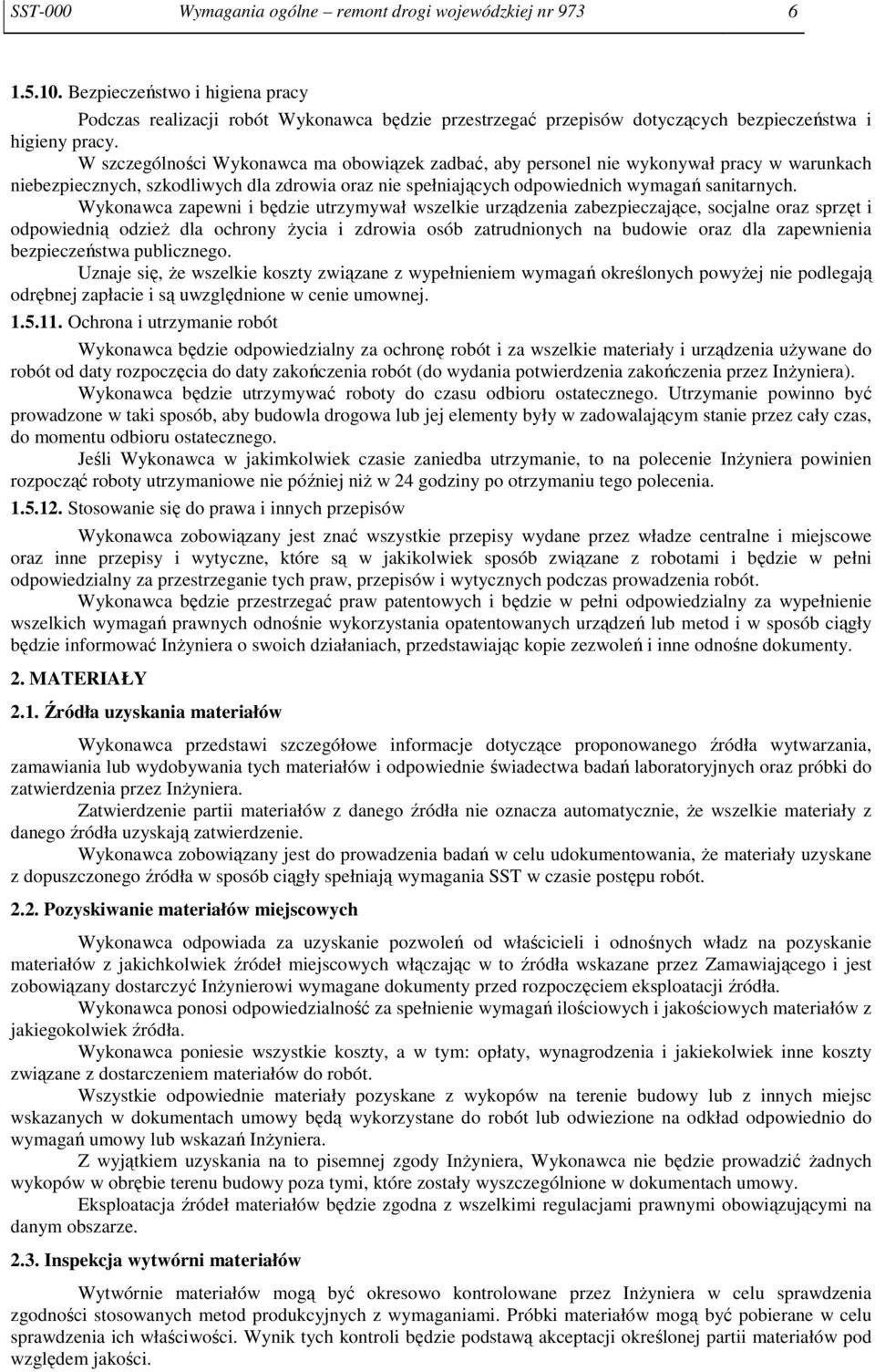 W szczególności Wykonawca ma obowiązek zadbać, aby personel nie wykonywał pracy w warunkach niebezpiecznych, szkodliwych dla zdrowia oraz nie spełniających odpowiednich wymagań sanitarnych.