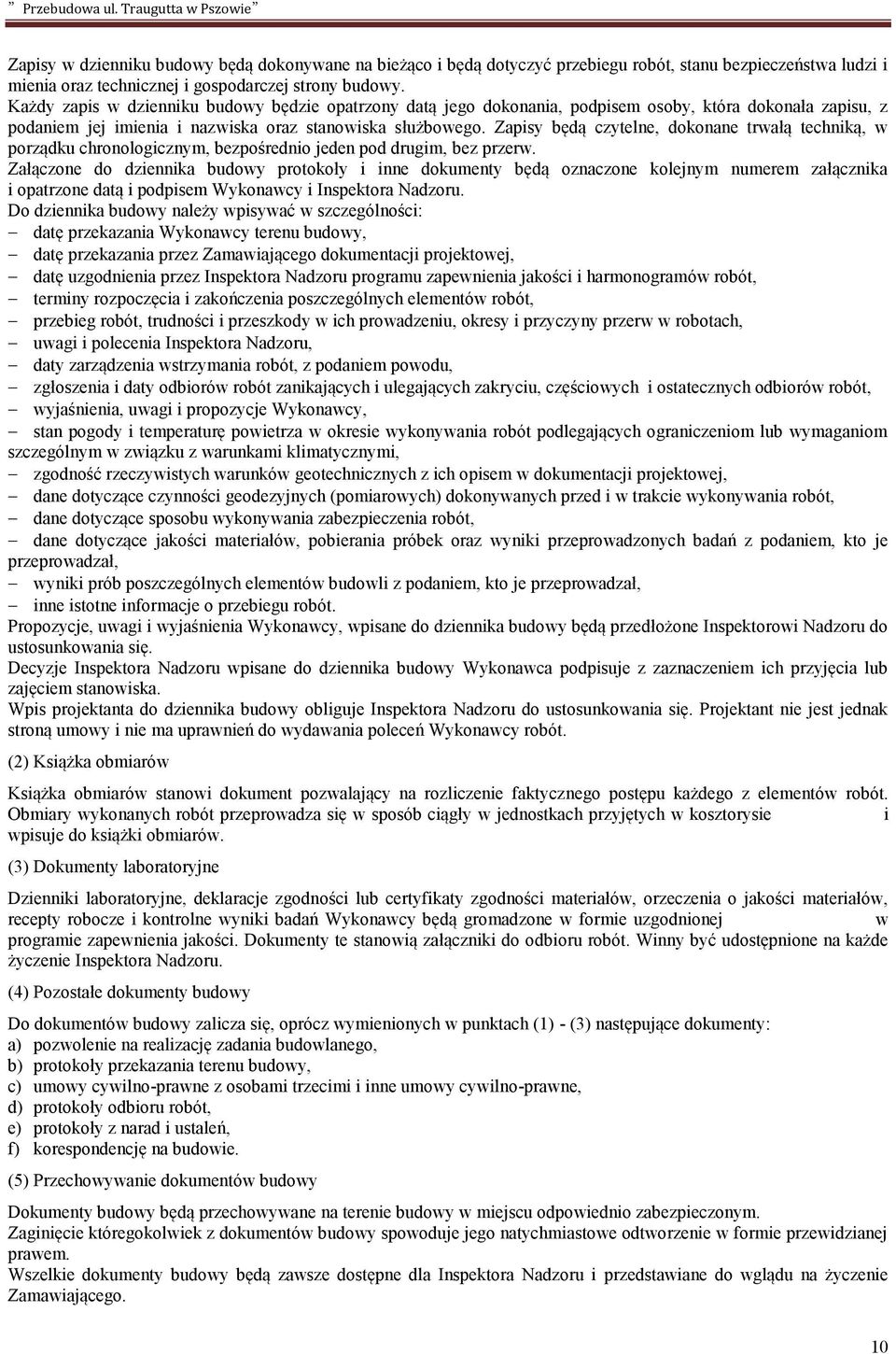 Zapisy będą czytelne, dokonane trwałą techniką, w porządku chronologicznym, bezpośrednio jeden pod drugim, bez przerw.