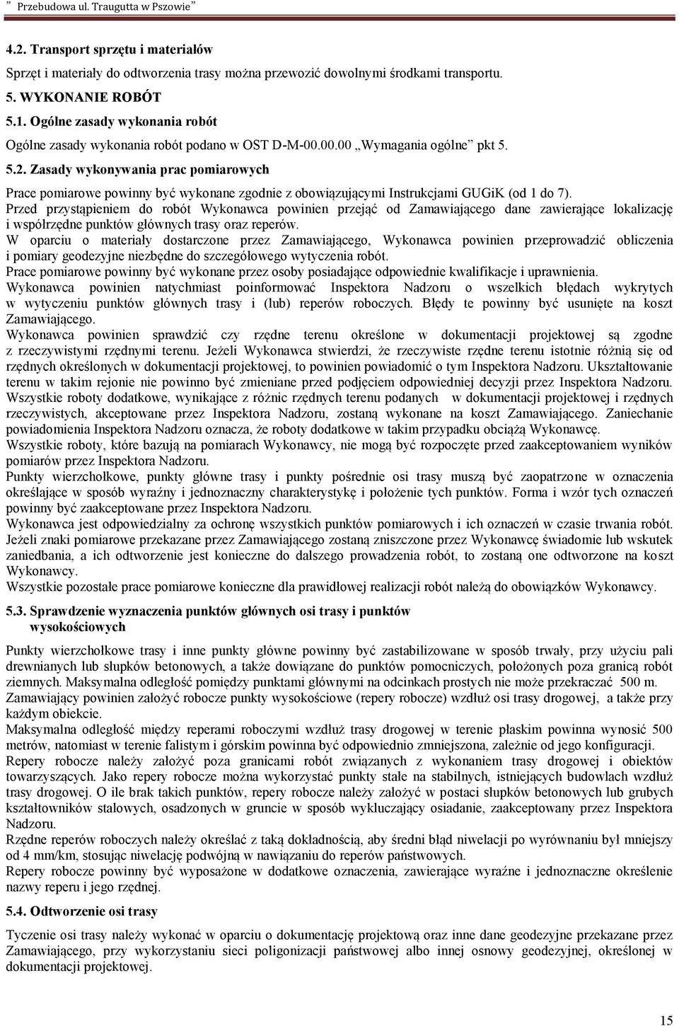 Zasady wykonywania prac pomiarowych Prace pomiarowe powinny być wykonane zgodnie z obowiązującymi Instrukcjami GUGiK (od 1 do 7).