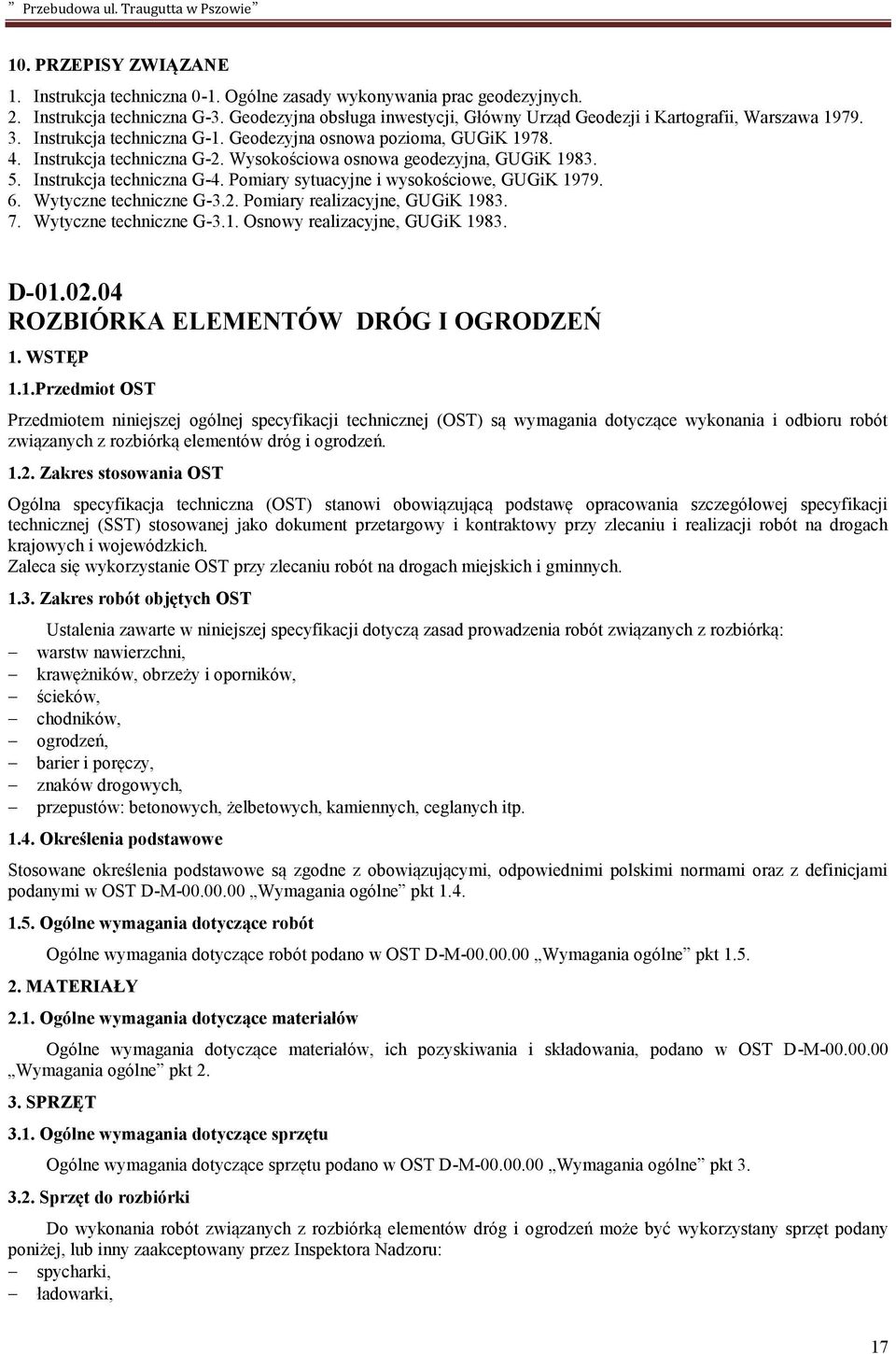 Wysokościowa osnowa geodezyjna, GUGiK 1983. 5. Instrukcja techniczna G-4. Pomiary sytuacyjne i wysokościowe, GUGiK 1979. 6. Wytyczne techniczne G-3.2. Pomiary realizacyjne, GUGiK 1983. 7.