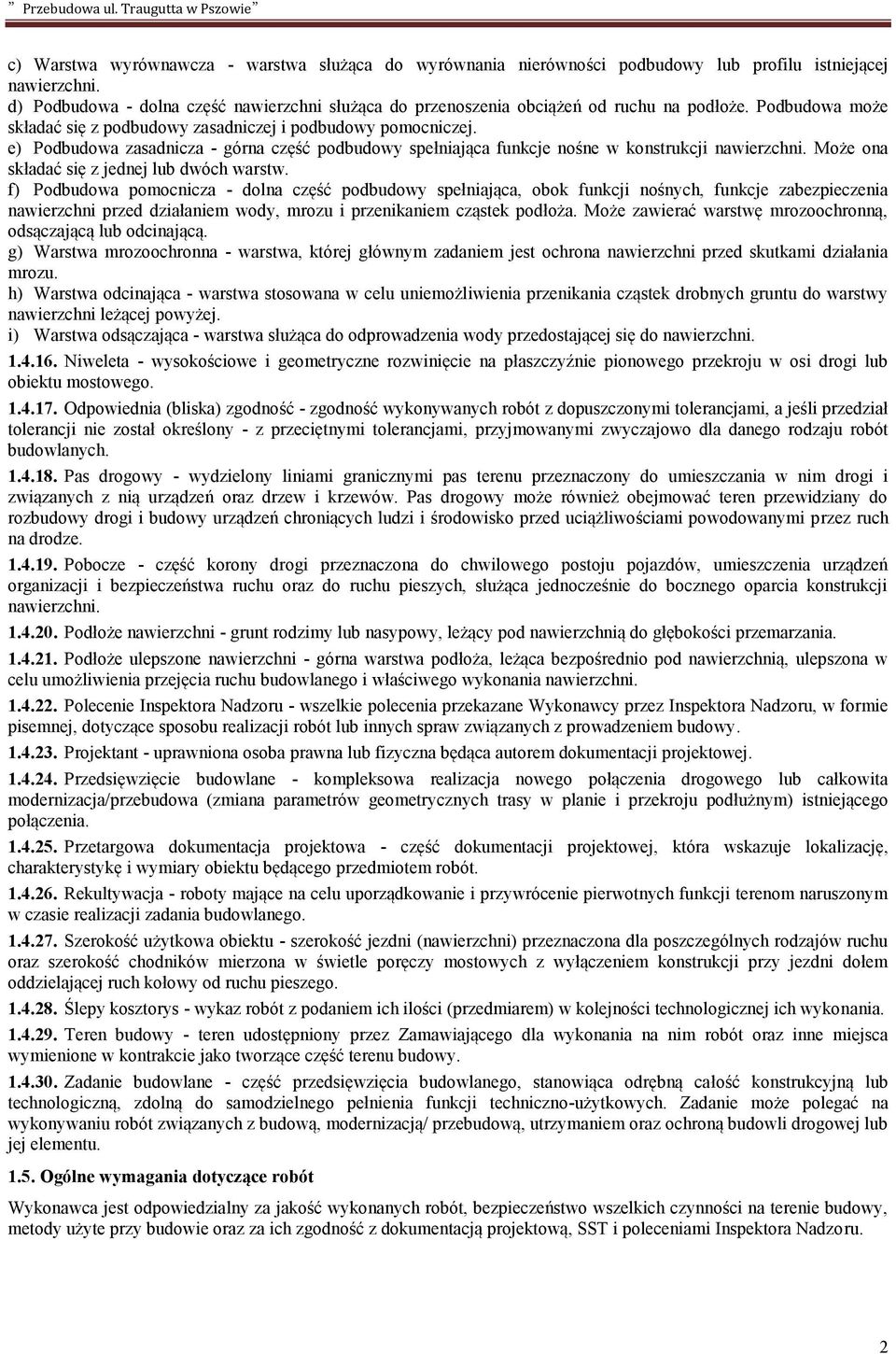 e) Podbudowa zasadnicza - górna część podbudowy spełniająca funkcje nośne w konstrukcji nawierzchni. Może ona składać się z jednej lub dwóch warstw.
