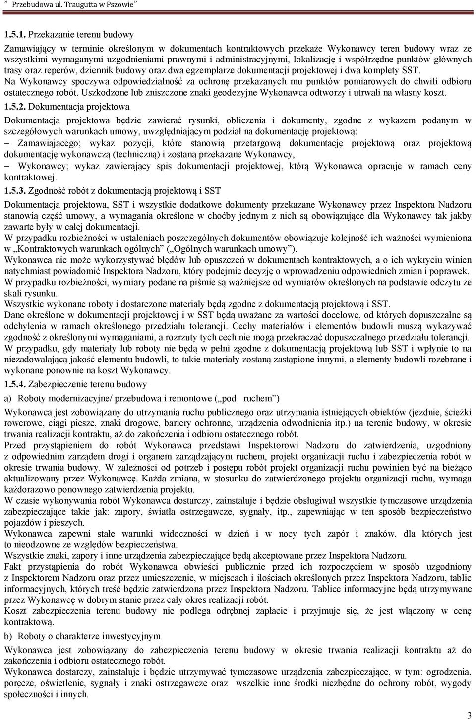 Na Wykonawcy spoczywa odpowiedzialność za ochronę przekazanych mu punktów pomiarowych do chwili odbioru ostatecznego robót.