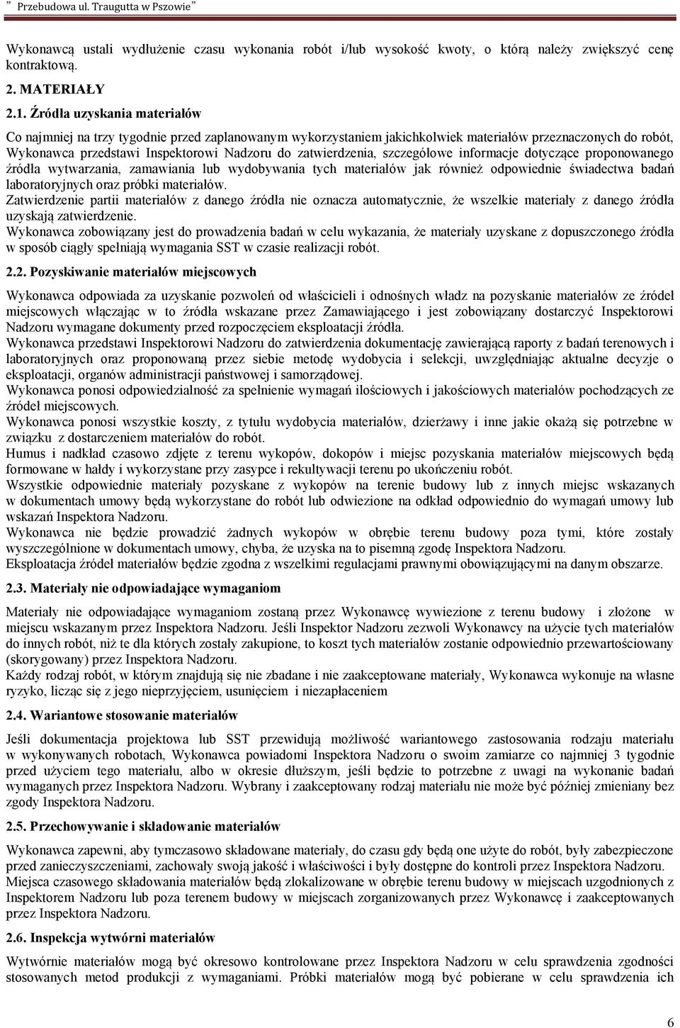zatwierdzenia, szczegółowe informacje dotyczące proponowanego źródła wytwarzania, zamawiania lub wydobywania tych materiałów jak również odpowiednie świadectwa badań laboratoryjnych oraz próbki