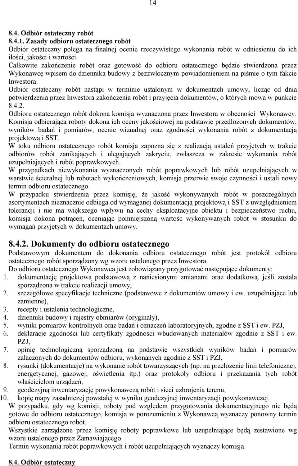 Odbiór ostateczny robót nastąpi w terminie ustalonym w dokumentach umowy, licząc od dnia potwierdzenia przez Inwestora zakończenia robót i przyjęcia dokumentów, o których mowa w punkcie 8.4.2.