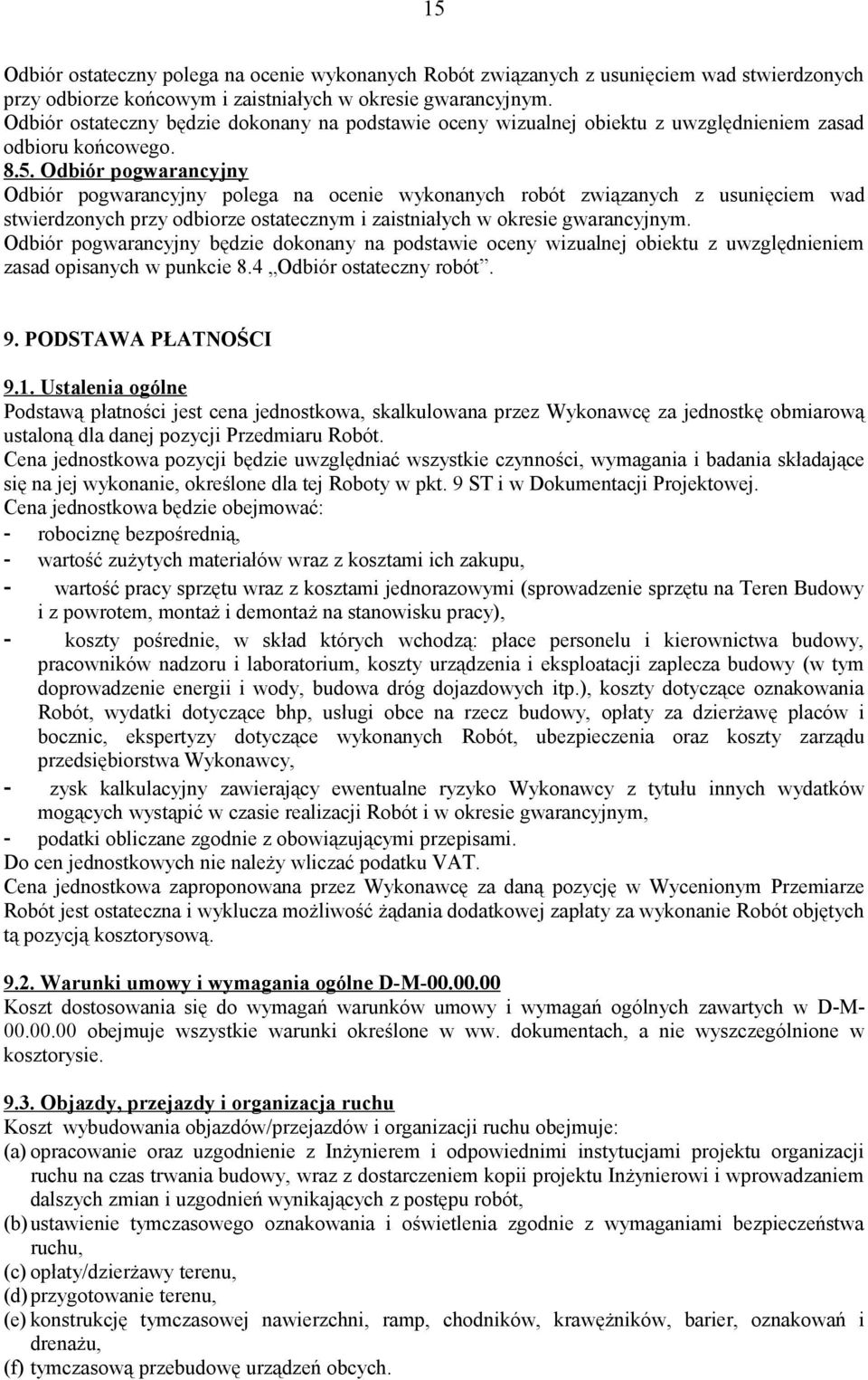 Odbiór pogwarancyjny Odbiór pogwarancyjny polega na ocenie wykonanych robót związanych z usunięciem wad stwierdzonych przy odbiorze ostatecznym i zaistniałych w okresie gwarancyjnym.