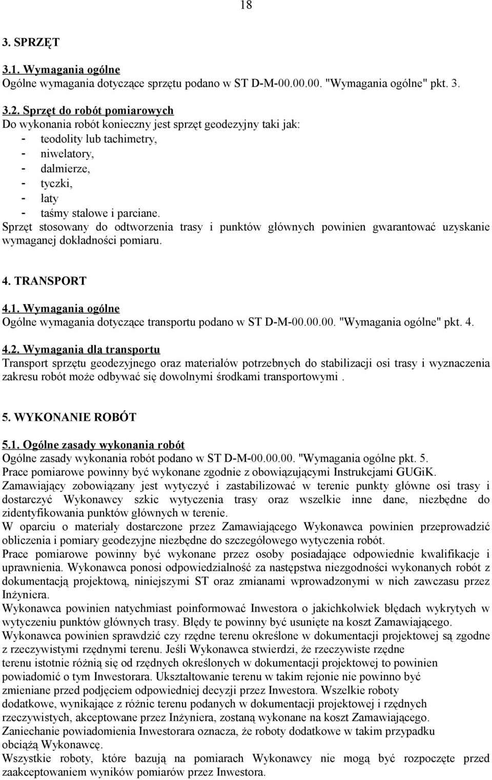 Sprzęt stosowany do odtworzenia trasy i punktów głównych powinien gwarantować uzyskanie wymaganej dokładności pomiaru. 4. TRANSPORT 4.1.