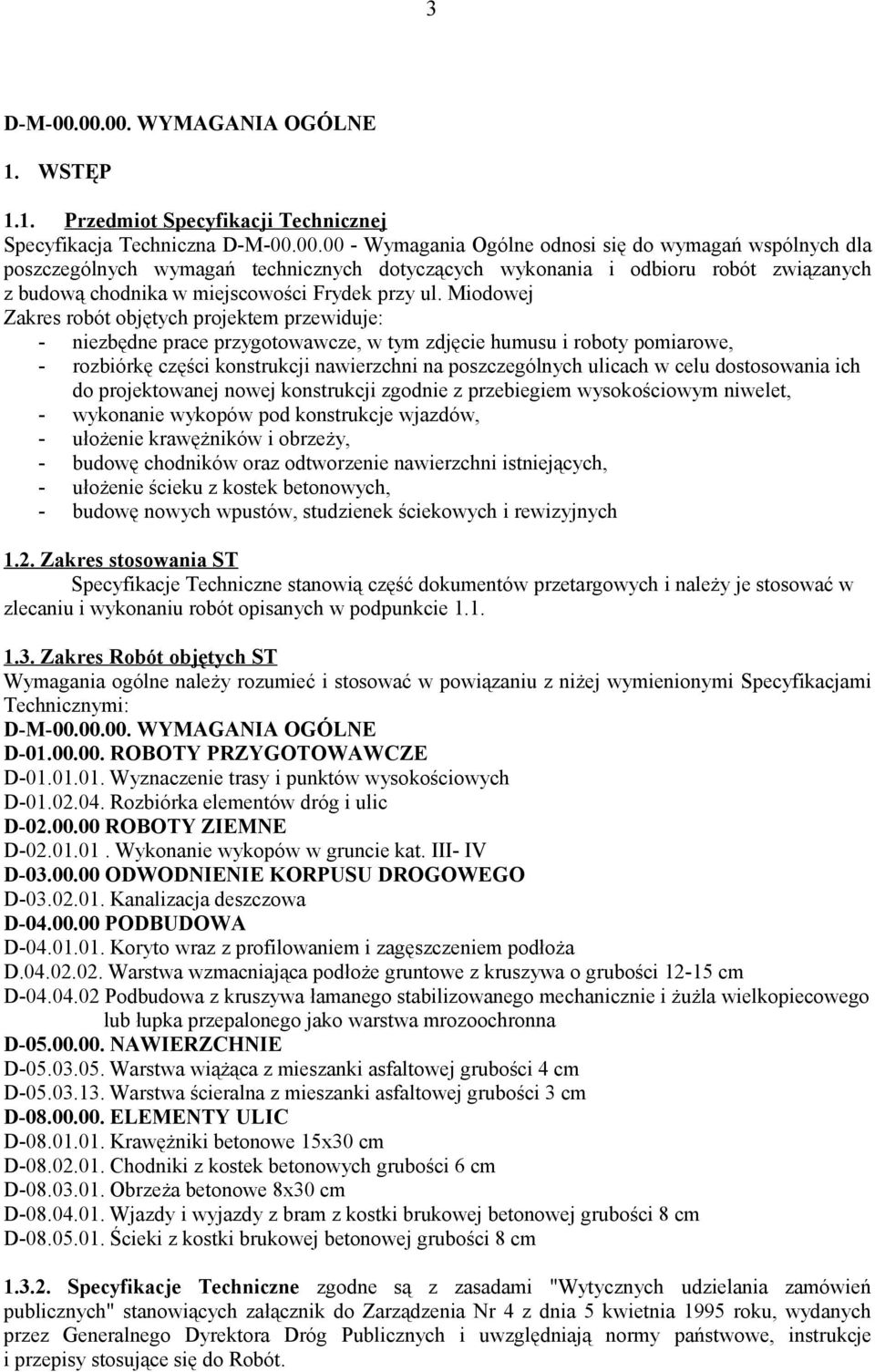 celu dostosowania ich do projektowanej nowej konstrukcji zgodnie z przebiegiem wysokościowym niwelet, - wykonanie wykopów pod konstrukcje wjazdów, - ułożenie krawężników i obrzeży, - budowę chodników