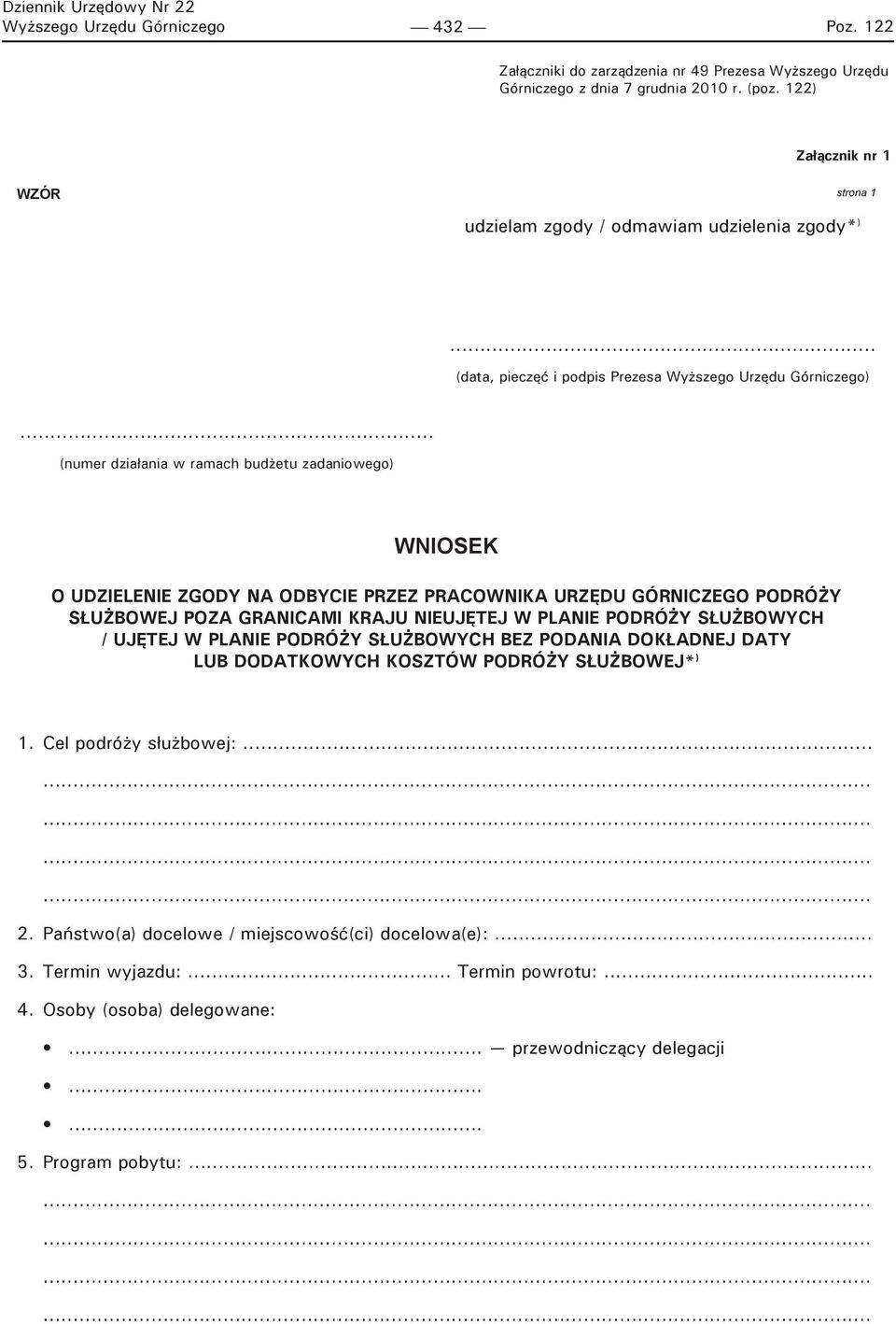 .. (numer działania w ramach budżetu zadaniowego) WNIOSEK O UDZIELENIE ZGODY NA ODBYCIE PRZEZ PRACOWNIKA URZĘDU GÓRNICZEGO PODRÓŻY SŁUŻBOWEJ POZA GRANICAMI KRAJU NIEUJĘTEJ W PLANIE PODRÓŻY SŁUŻBOWYCH