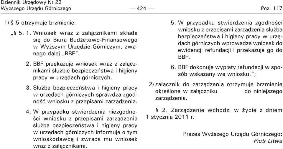 Służba bezpieczeństwa i higieny pracy w urzędach górniczych sprawdza zgodność wniosku z przepisami zarządzenia. 4.