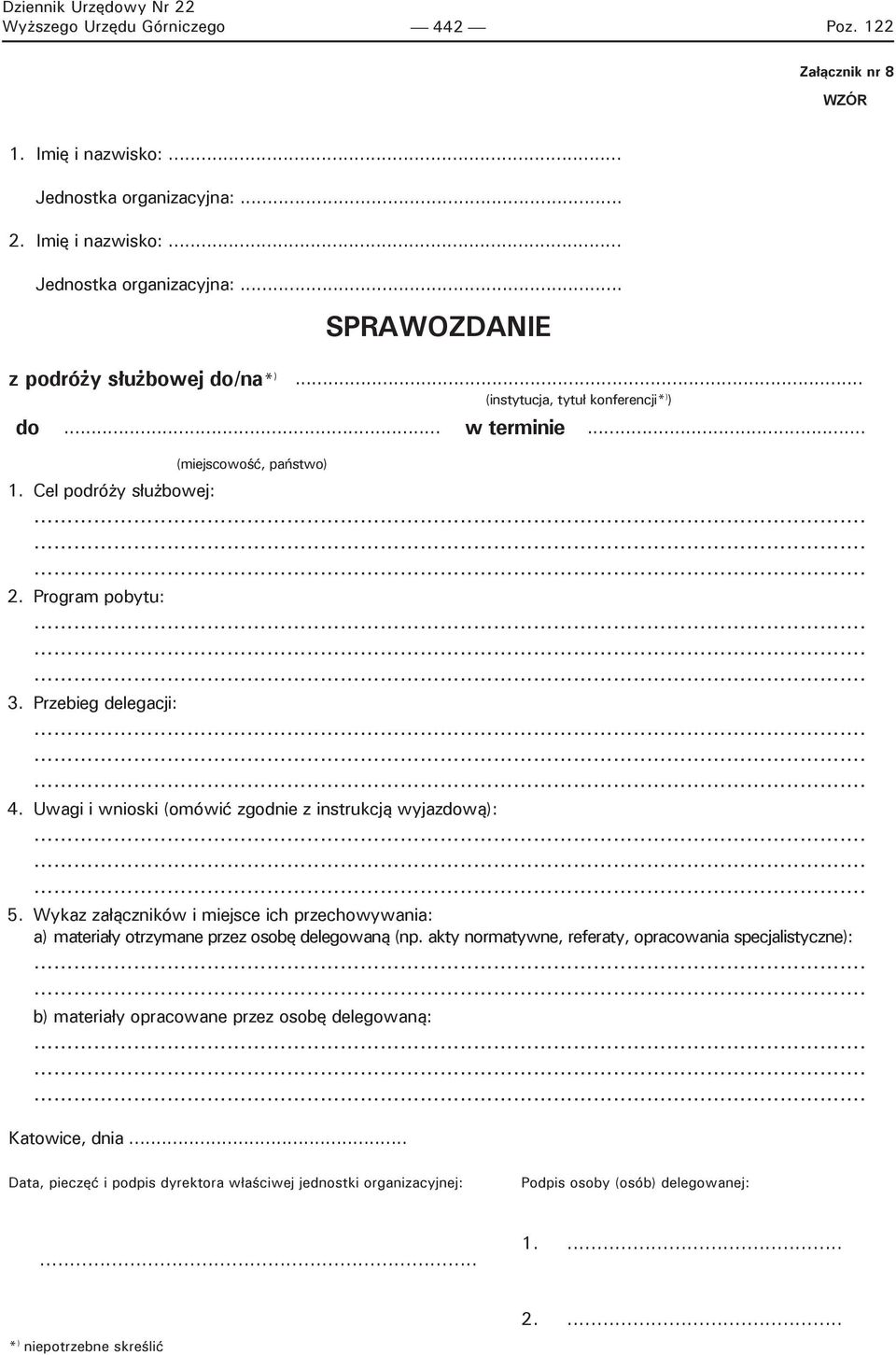 Uwagi i wnioski (omówić zgodnie z instrukcją wyjazdową): 5. Wykaz załączników i miejsce ich przechowywania: a) materiały otrzymane przez osobę delegowaną (np.