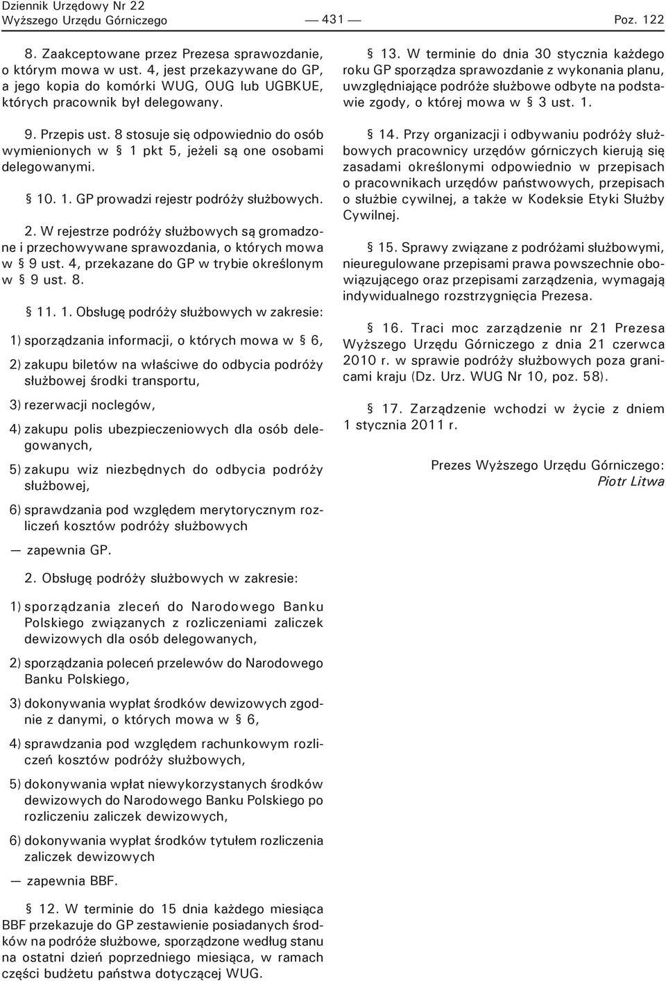 8 stosuje się odpowiednio do osób wymienionych w 1 pkt 5, jeżeli są one osobami delegowanymi. 10. 1. GP prowadzi rejestr podróży służbowych. 2.