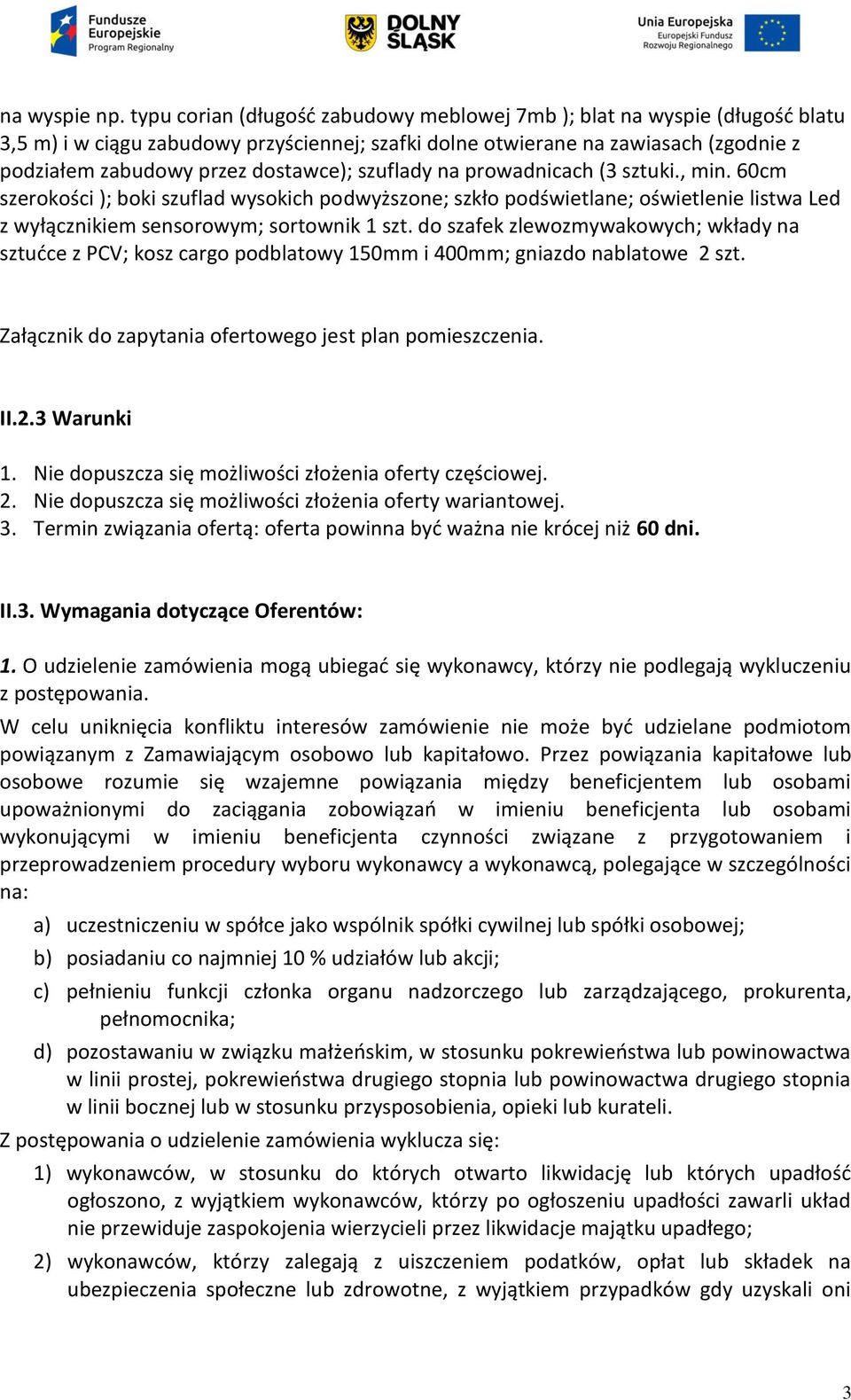 szuflady na prowadnicach (3 sztuki., min. 60cm szerokości ); boki szuflad wysokich podwyższone; szkło podświetlane; oświetlenie listwa Led z wyłącznikiem sensorowym; sortownik 1 szt.