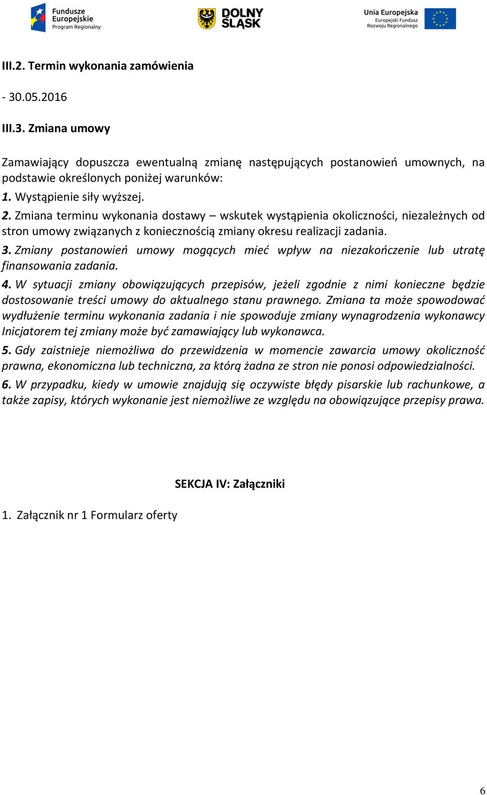 Zmiany postanowień umowy mogących mieć wpływ na niezakończenie lub utratę finansowania zadania. 4.
