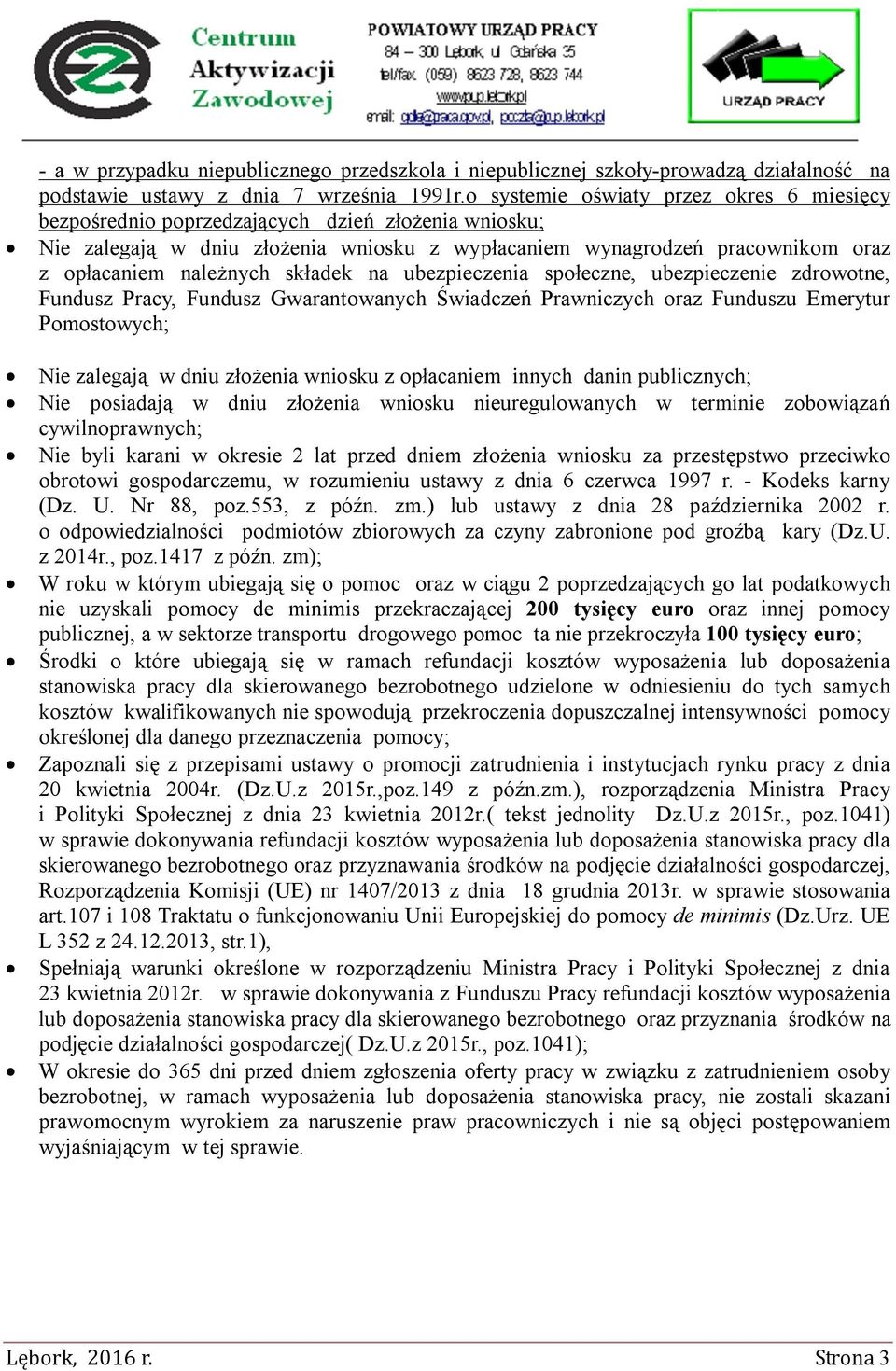 składek na ubezpieczenia społeczne, ubezpieczenie zdrowotne, Fundusz Pracy, Fundusz Gwarantowanych Świadczeń Prawniczych oraz Funduszu Emerytur Pomostowych; Nie zalegają w dniu złożenia wniosku z