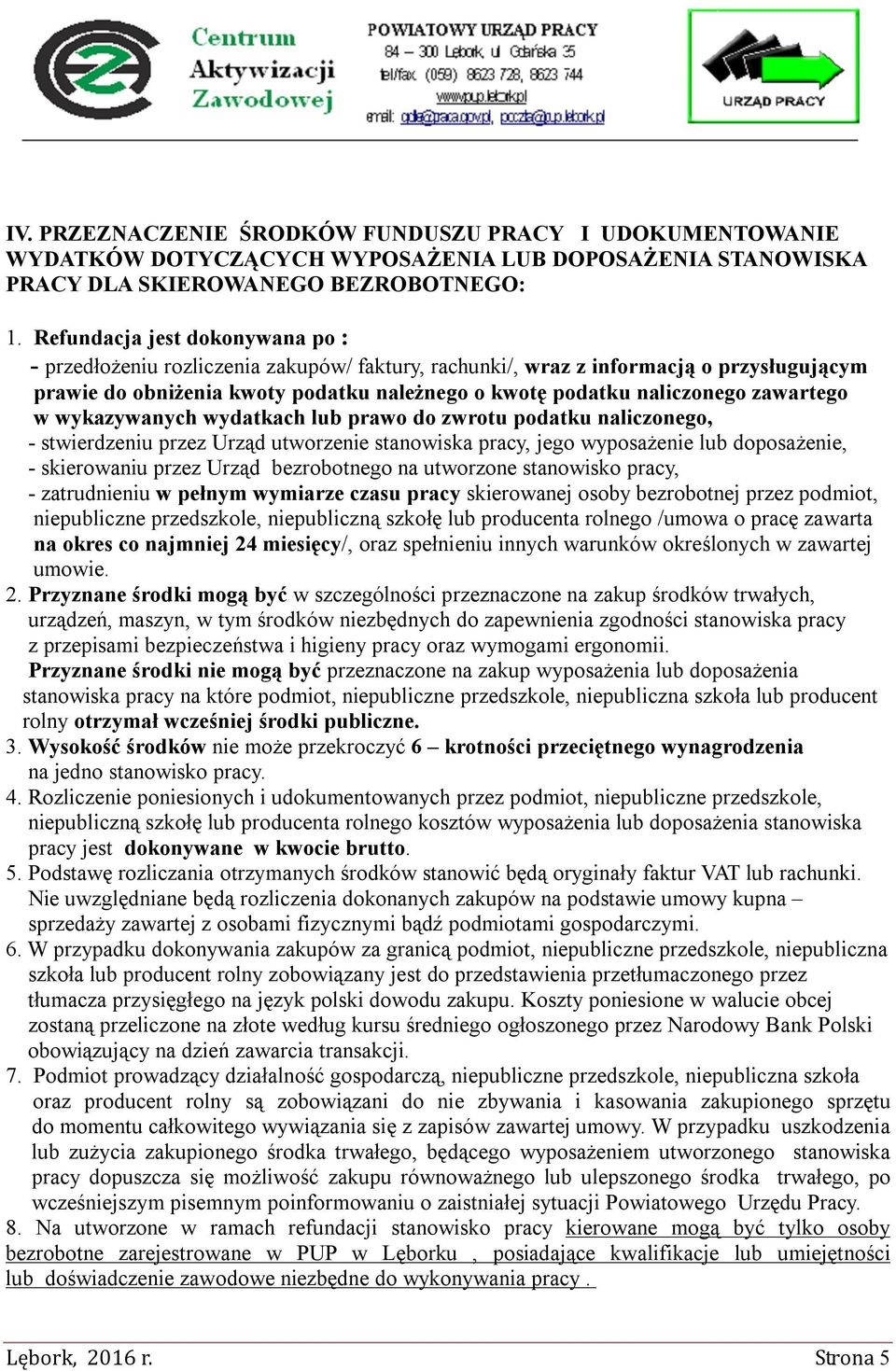 zawartego w wykazywanych wydatkach lub prawo do zwrotu podatku naliczonego, - stwierdzeniu przez Urząd utworzenie stanowiska pracy, jego wyposażenie lub doposażenie, - skierowaniu przez Urząd