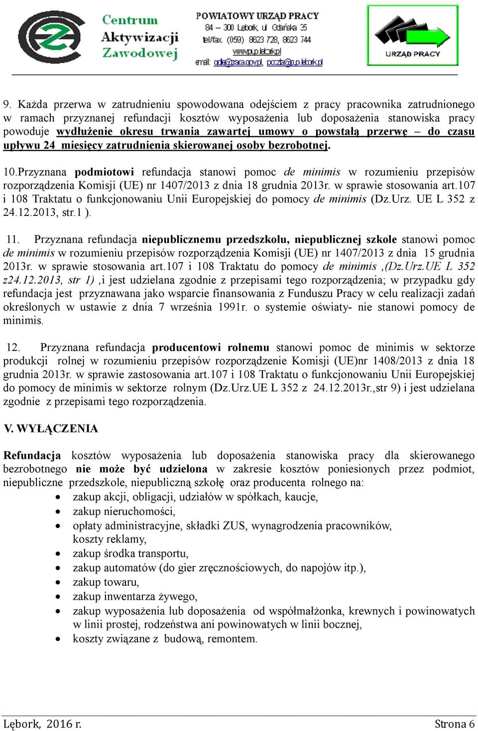 Przyznana podmiotowi refundacja stanowi pomoc de minimis w rozumieniu przepisów rozporządzenia Komisji (UE) nr 1407/2013 z dnia 18 grudnia 2013r. w sprawie stosowania art.