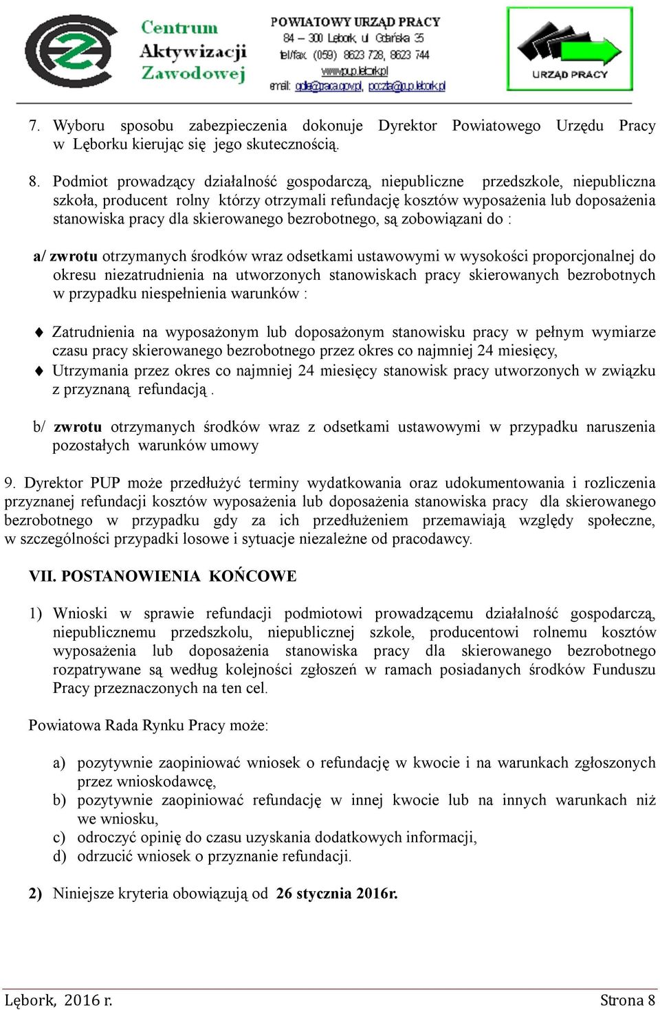 skierowanego bezrobotnego, są zobowiązani do : a/ zwrotu otrzymanych środków wraz odsetkami ustawowymi w wysokości proporcjonalnej do okresu niezatrudnienia na utworzonych stanowiskach pracy