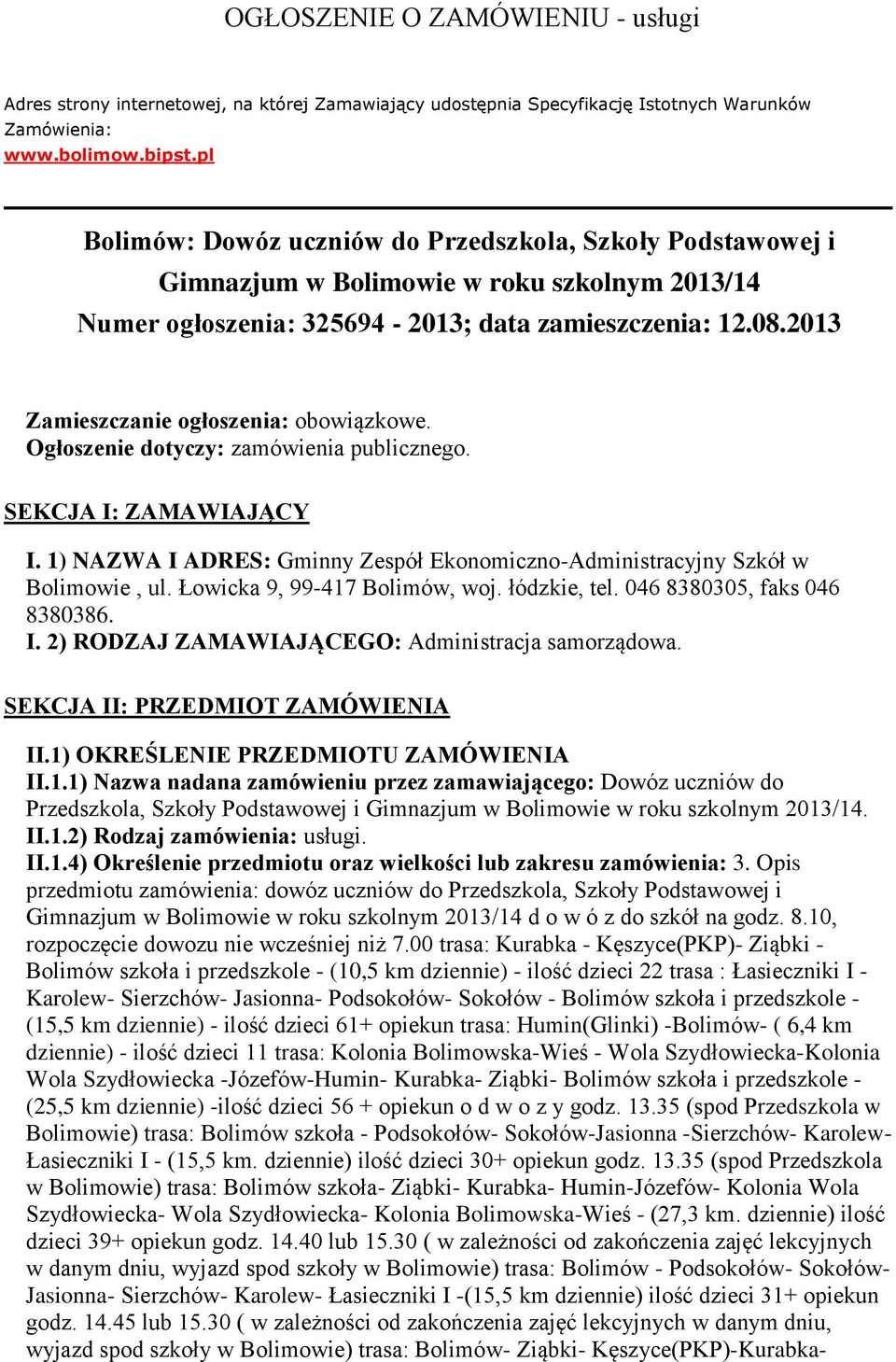 2013 Zamieszczanie ogłoszenia: obowiązkowe. Ogłoszenie dotyczy: zamówienia publicznego. SEKCJA I: ZAMAWIAJĄCY I. 1) NAZWA I ADRES: Gminny Zespół Ekonomiczno-Administracyjny Szkół w Bolimowie, ul.