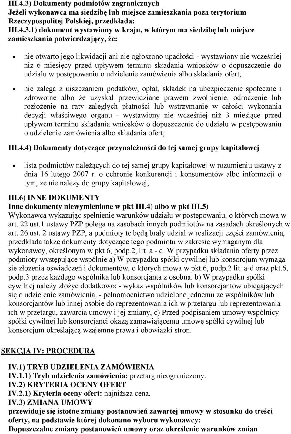1) dokument wystawiony w kraju, w którym ma siedzibę lub miejsce zamieszkania potwierdzający, że: nie otwarto jego likwidacji ani nie ogłoszono upadłości - wystawiony nie wcześniej niż 6 miesięcy