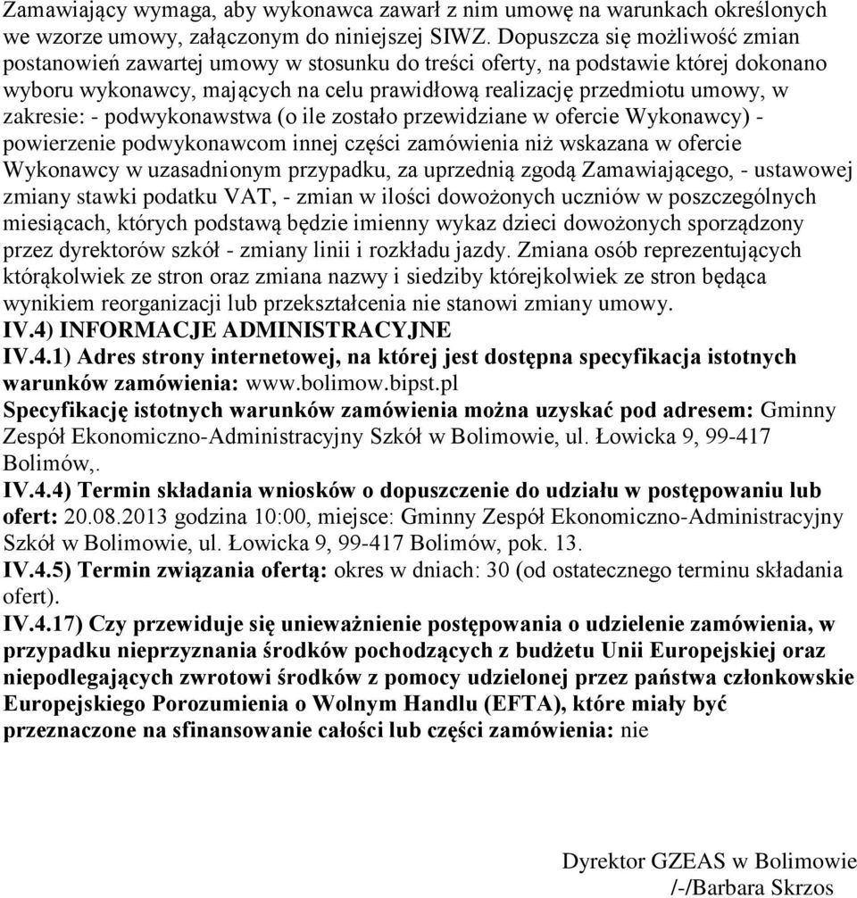 zakresie: - podwykonawstwa (o ile zostało przewidziane w ofercie Wykonawcy) - powierzenie podwykonawcom innej części zamówienia niż wskazana w ofercie Wykonawcy w uzasadnionym przypadku, za uprzednią