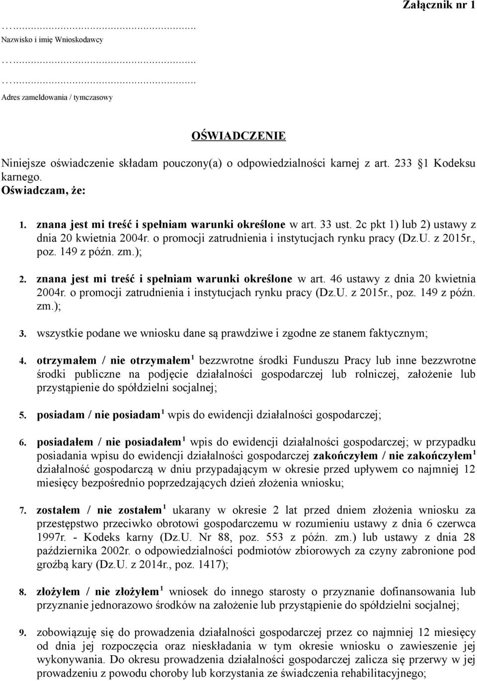 , poz. 149 z późn. zm.); 2. znana jest mi treść i spełniam warunki określone w art. 46 ustawy z dnia 20 kwietnia 2004r. o promocji zatrudnienia i instytucjach rynku pracy (Dz.U. z 2015r., poz. 149 z późn. zm.); 3.