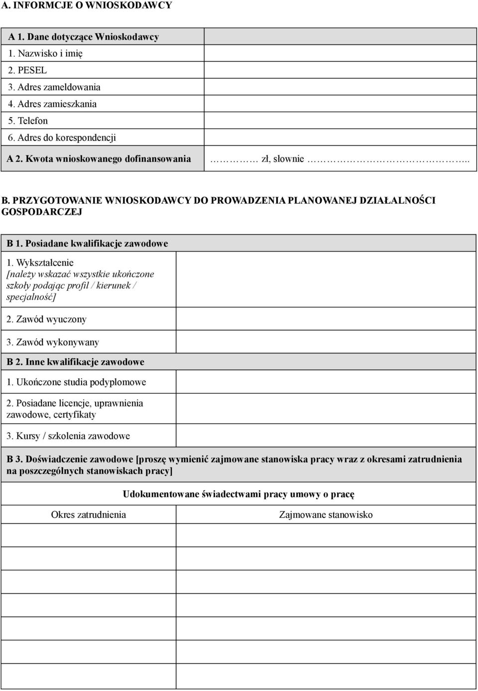 Wykształcenie [należy wskazać wszystkie ukończone szkoły podając profil / kierunek / specjalność] 2. Zawód wyuczony 3. Zawód wykonywany B 2. Inne kwalifikacje zawodowe 1.