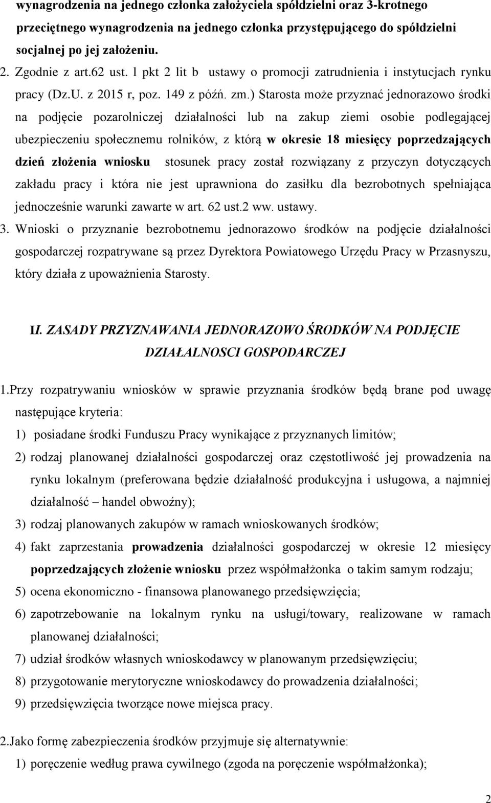 ) Starosta może przyznać jednorazowo środki na podjęcie pozarolniczej działalności lub na zakup ziemi osobie podlegającej ubezpieczeniu społecznemu rolników, z którą w okresie 18 miesięcy