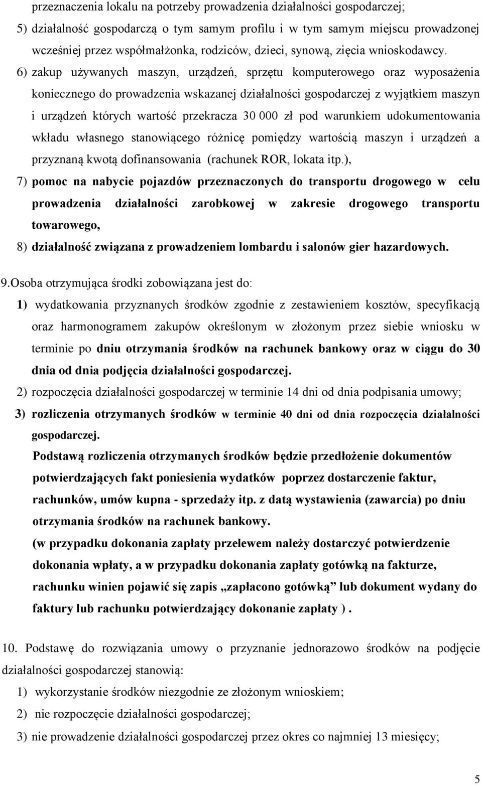 6) zakup używanych maszyn, urządzeń, sprzętu komputerowego oraz wyposażenia koniecznego do prowadzenia wskazanej działalności gospodarczej z wyjątkiem maszyn i urządzeń których wartość przekracza 30