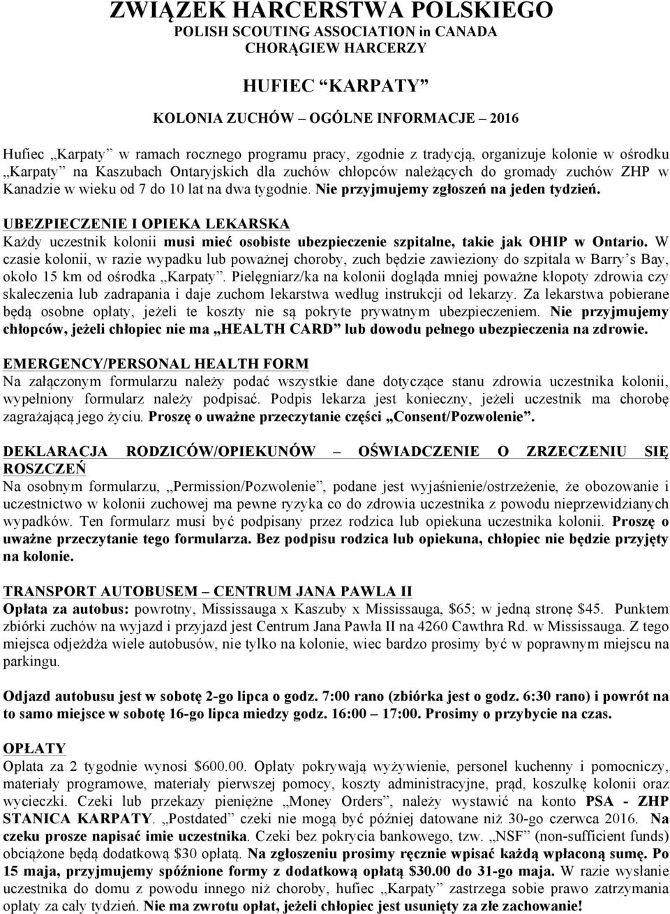 Nie przyjmujemy zgłoszeń na jeden tydzień. UBEZPIECZENIE I OPIEKA LEKARSKA Każdy uczestnik kolonii musi mieć osobiste ubezpieczenie szpitalne, takie jak OHIP w Ontario.