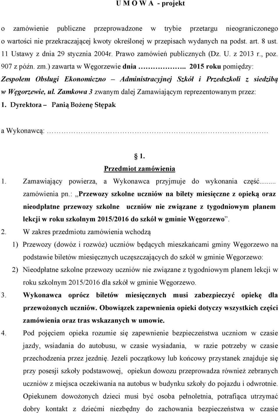 . 2015 roku pomiędzy: Zespołem Obsługi Ekonomiczno Administracyjnej Szkół i Przedszkoli z siedzibą w Węgorzewie, ul. Zamkowa 3 zwanym dalej Zamawiającym reprezentowanym przez: 1.