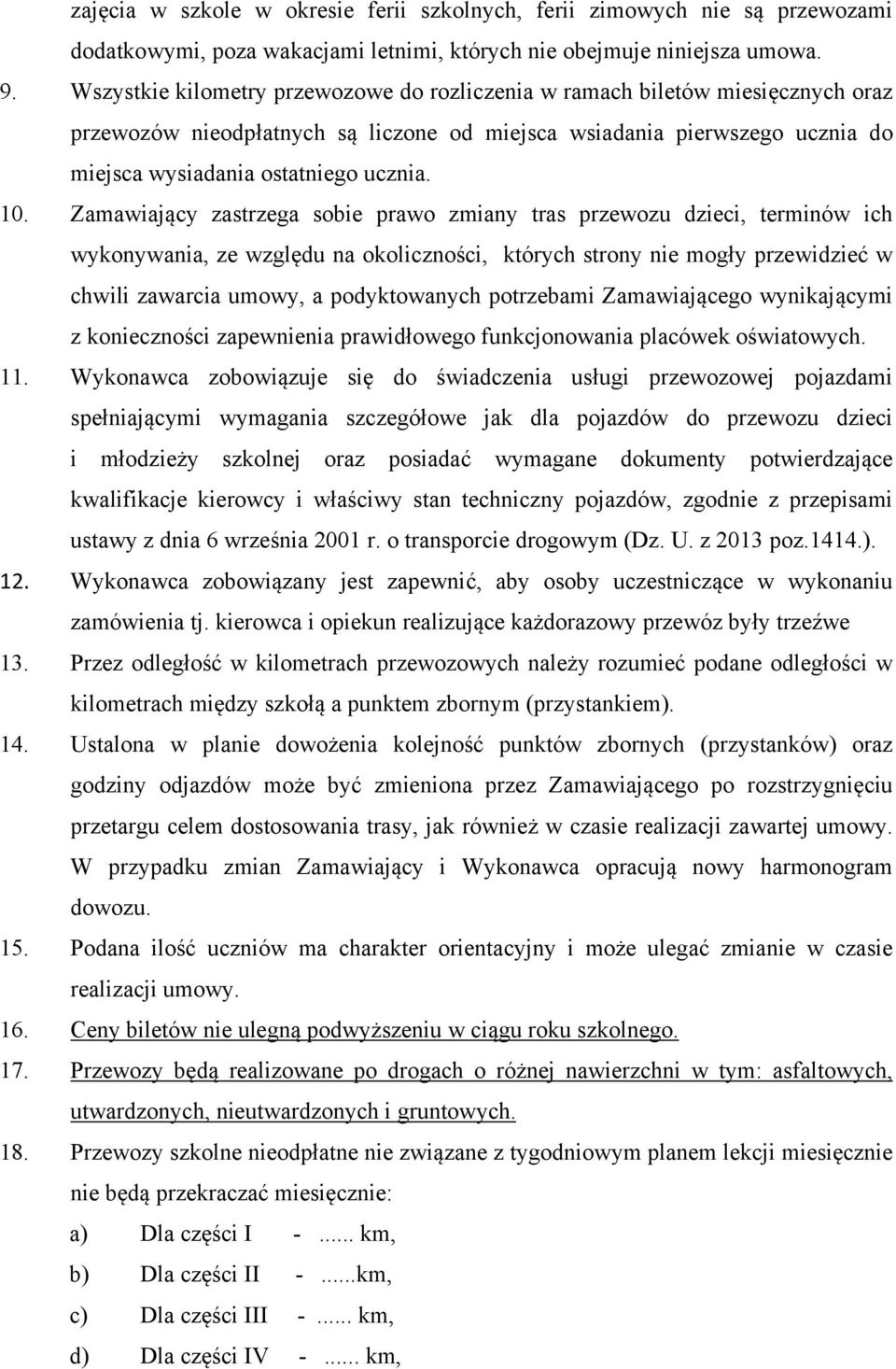 Zamawiający zastrzega sobie prawo zmiany tras przewozu dzieci, terminów ich wykonywania, ze względu na okoliczności, których strony nie mogły przewidzieć w chwili zawarcia umowy, a podyktowanych
