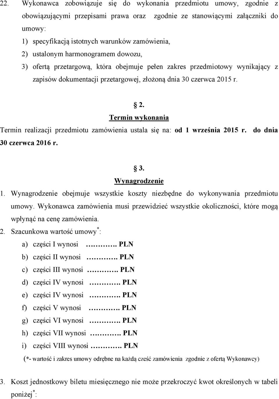 15 r. 2. Termin wykonania Termin realizacji przedmiotu zamówienia ustala się na: od 1 września 2015 r. do dnia 30 czerwca 2016 r. 3. Wynagrodzenie 1.