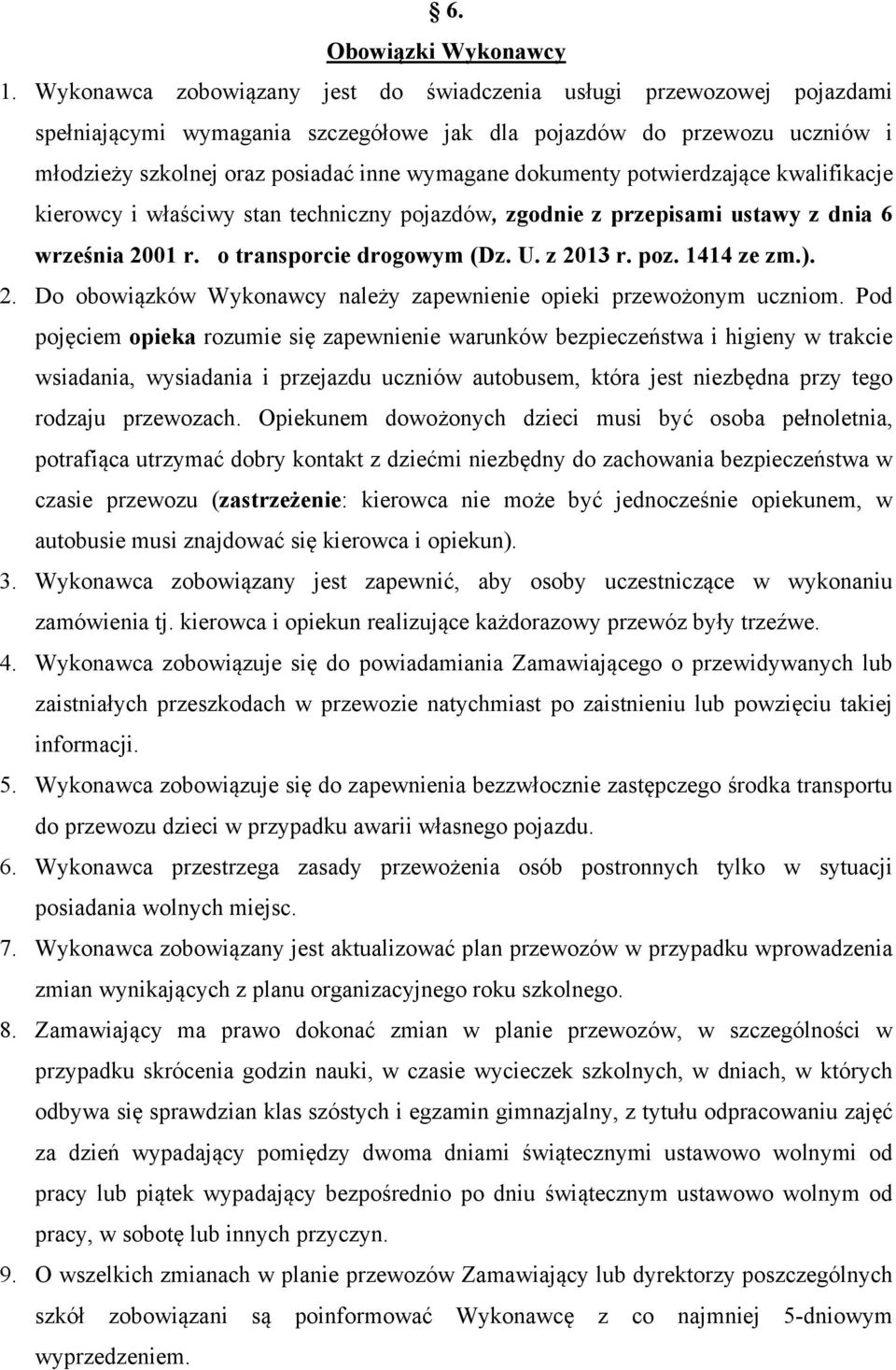 dokumenty potwierdzające kwalifikacje kierowcy i właściwy stan techniczny pojazdów, zgodnie z przepisami ustawy z dnia 6 września 20