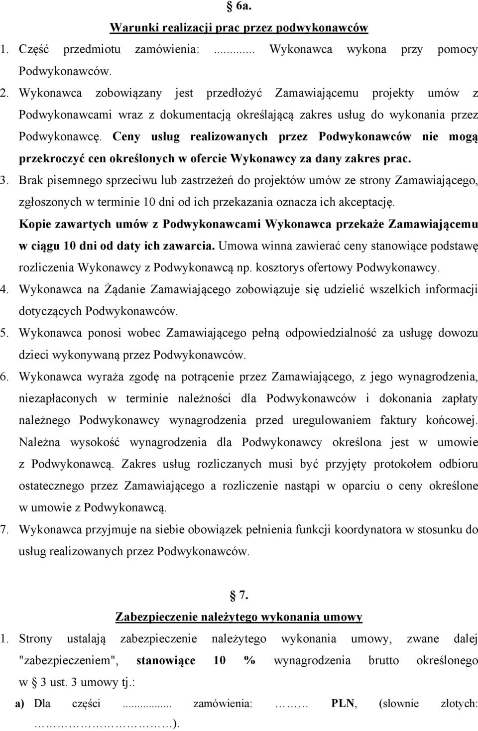 Ceny usług realizowanych przez Podwykonawców nie mogą przekroczyć cen określonych w ofercie Wykonawcy za dany zakres prac. 3.
