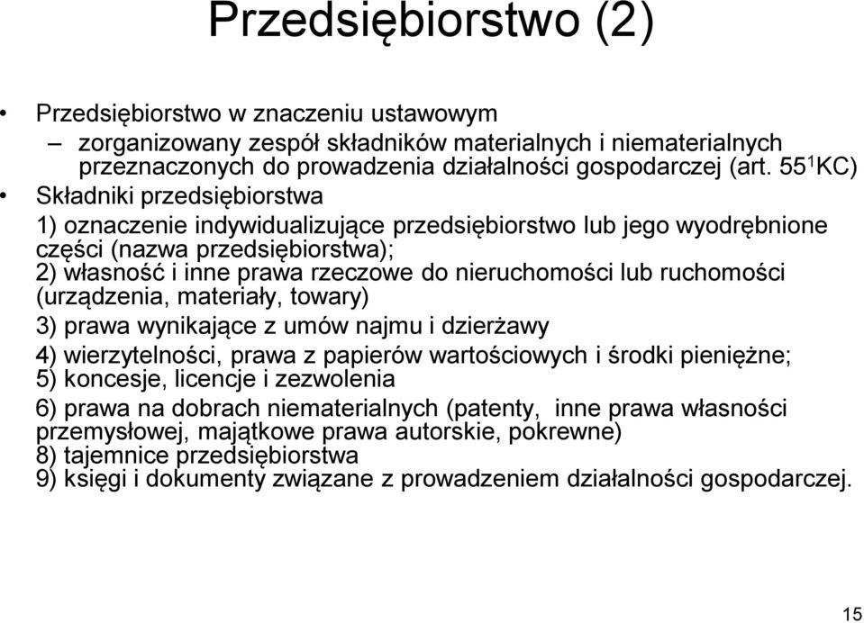 ruchomości (urządzenia, materiały, towary) 3) prawa wynikające z umów najmu i dzierżawy 4) wierzytelności, prawa z papierów wartościowych i środki pieniężne; 5) koncesje, licencje i zezwolenia 6)