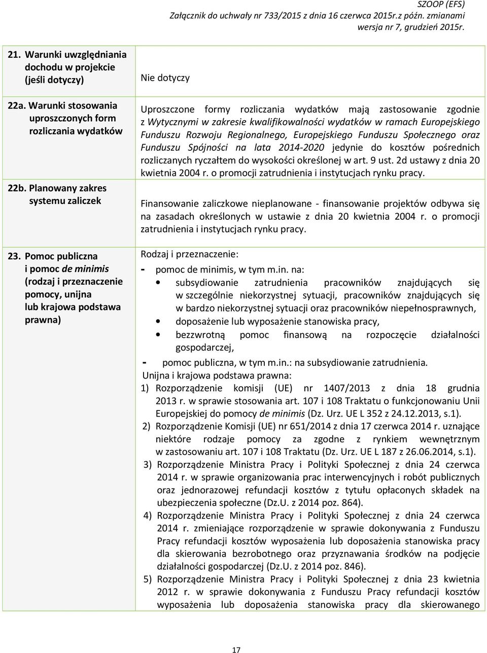 zakresie kwalifikowalności wydatków w ramach Europejskiego Funduszu Rozwoju Regionalnego, Europejskiego Funduszu Społecznego oraz Funduszu Spójności na lata 2014-2020 jedynie do kosztów pośrednich