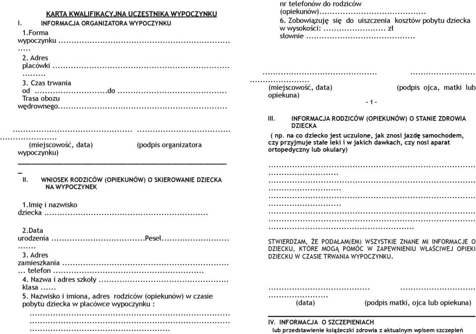 ..... telefon.. 4. Nazwa i adres szkoły... klasa... 5. Nazwisko i imiona, adres rodziców (opiekunów) w czasie pobytu dziecka w placówce wypoczynku :......... nr telefonów do rodziców (opiekunów)... 6.