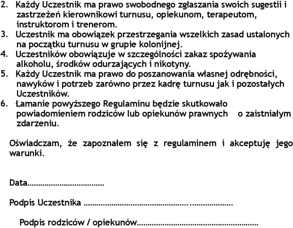 Uczestników obowiązuje w szczególności zakaz spożywania alkoholu, środków odurzających i nikotyny. 5.