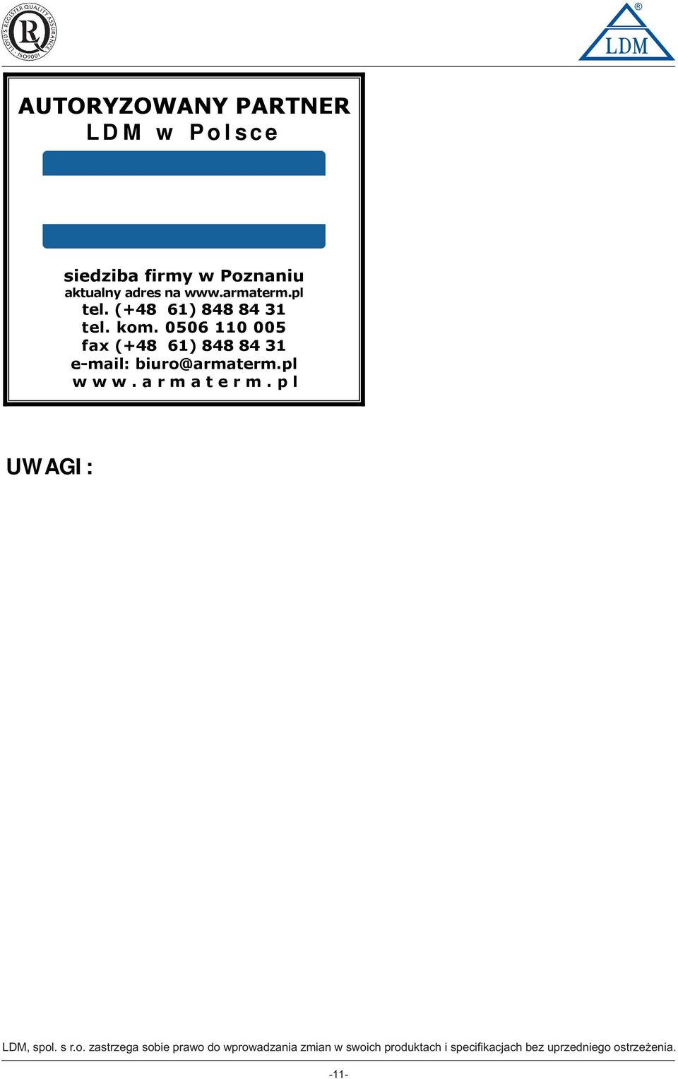 0506 0 005 fax (+4 6) 4 4 e-mail: biur@armaterm.pl www.armaterm.pl UWAGI: LDM, spl.